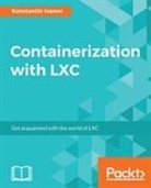 Konstantin Ivanov - Containerization with LXC