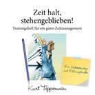 Kurt Tepperwein - Zeit halt, stehengeblieben! - Trainingsheft für ein gutes Zeitmanagement