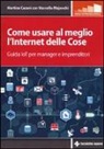 Martina Casani, Marcello Majonchi - Come usare al meglio l'Internet delle cose. Guida IoT per manager e imprenditori