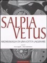 S. Giammatteo, E. Lippolis - Salpia vetus. Archeologia di una città lagunare