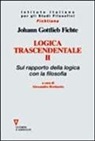 J. Gottlieb Fichte, A. Bertinetto - Logica trascendentale