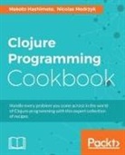 Makoto Hashimoto, Nicolas Modrzyk - Clojure Programming Cookbook