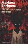 Mariana Enriquez - Le cose che abbiamo perso nel fuoco