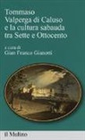 G. F. Gianotti - Tommaso Valperga di Caluso e la cultura sabauda tra Sette e Ottocento
