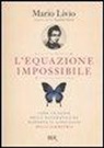 Mario Livio - L'equazione impossibile. Come un genio della matematica ha scoperto il linguaggio della simmetria