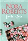 Nora Roberts - Trois rêves : intégrale