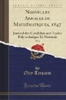 Olry Terquem - Nouvelles Annales de Mathématiques, 1847, Vol. 6: Journal Des Candidats Aux Écoles Polytechnique Et Normale (Classic Reprint)