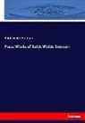 Ralph W. Emerson, Ralph Waldo Emerson - Prose Works of Ralph Waldo Emerson