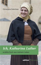 Christiane Dalichow, Irene Dalichow - Ich, Katharina Luther
