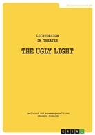 Benjamin Sch&auml;like - THE UGLY LIGHT 1. Lichtdesign im Theater
