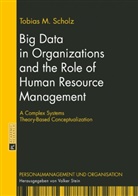 Tobias Scholz, Tobias M. Scholz - Big Data in Organizations and the Role of Human Resource Management