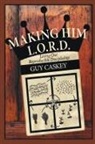 Guy Caskey - Making Him L.O.R.D