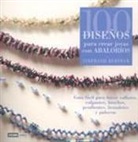 Stephanie Burnham - 100 diseños para crear joyas con abalorios : guía fácil para hacer collares, colgantes, broches, brazaletes y pulseras