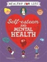 Anna Claybourne - Healthy for Life: Self-esteem and Mental Health