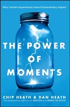 Chip Heath, Dan Heath - The Power of Moments
