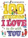 Amy Schwartz - 100 Things I Love to Do with You
