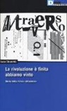 Luca Chiurchiù - La rivoluzione è finita, abbiamo vinto. Storia della rivista «A/traverso»
