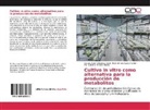 Claudia Auror Espinosa-Leal, Claudia Aurora Espinosa-Leal, Ruth A Garza-Padrón, Ruth Amelia Garza-Padrón, Ma. Eufemia Morales-Rubio - Cultivo in vitro como alternativa para la producción de metabolitos