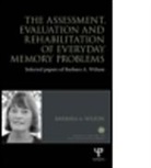 Barbara A. Wilson - Assessment, Evaluation and Rehabilitation of Everyday Memory Problems