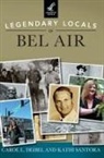 Carol L Deibel, Carol L. Deibel, Kathi Santora - LEGENDARY LOCALS OF BEL AIR