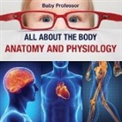 Baby, Baby Professor - All about the Body | Anatomy and Physiology