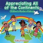 Baby, Baby Professor - Appreciating All of the Continents | Children's Modern History
