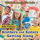 Baby, Baby Professor - Brothers and Sisters Getting Along- Children's Family Life Books