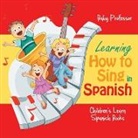 Baby, Baby Professor - Learning How to Sing in Spanish | Children's Learn Spanish Books