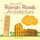 Baby, Baby Professor - Ancient Roman Roads and Architecture-Children's Ancient History Books