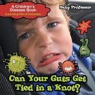 Baby, Baby Professor - Can Your Guts Get Tied In A Knot? | A Children's Disease Book (Learning About Diseases)