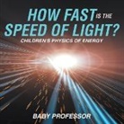 Baby, Baby Professor - How Fast Is the Speed of Light? | Children's Physics of Energy