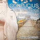 Baby, Baby Professor - Confucius and His Teachings about Life- Children's Ancient History Books