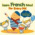 Baby, Baby Professor - Learn French Now! For Every Kid | A Children's Learn French Books