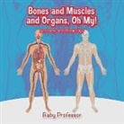 Baby, Baby Professor - Bones and Muscles and Organs, Oh My! | Anatomy and Physiology