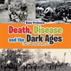 Baby, Baby Professor - Death, Disease and the Dark Ages