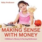 Baby, Baby Professor - Making Sense with Money - Children's Money & Saving Reference