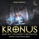 Baby, Baby Professor - Kronus and His Children's Betrayal- Children's Greek & Roman Myths