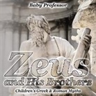 Baby, Baby Professor - Zeus and His Brothers- Children's Greek & Roman Myths
