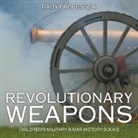 Baby, Baby Professor - Revolutionary Weapons | Children's Military & War History Books