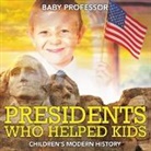 Baby, Baby Professor - Presidents Who Helped Kids | Children's Modern History