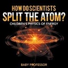 Baby, Baby Professor - How Do Scientists Split the Atom? | Children's Physics of Energy