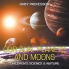 Baby, Baby Professor - Our Sun, Planets and Moons | Children's Science & Nature