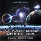 Baby, Baby Professor - Stars, Planets, Nebulae, and Black Holes | Children's Science & Nature