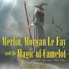 Baby, Baby Professor - Merlin, Morgan Le Fay and the Magic of Camelot | Children's Arthurian Folk Tales