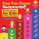 Baby, Baby Professor - Can You Count Backwards? Number Mastery for Kids | Children's Math Books