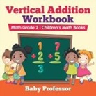 Baby, Baby Professor - Vertical Addition Workbook Math Grade 2 | Children's Math Books
