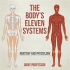 Baby, Baby Professor - The Body's Eleven Systems | Anatomy and Physiology