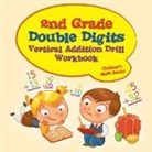 Baby, Baby Professor - 2nd Grade Double Digits Vertical Addition Drill Workbook | Children's Math Books