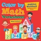 Baby, Baby Professor - Color by Math Worksheets - Addition Workbook | Children's Math Books