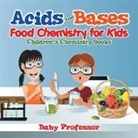 Baby, Baby Professor - Acids and Bases - Food Chemistry for Kids | Children's Chemistry Books